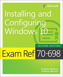 Exam Ref 70-698 Installing and Configuring Windows 10 (2nd Edition)